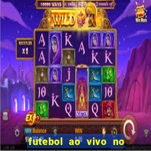 futebol ao vivo no celular futemax